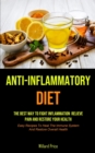 Anti-Inflammatory Diet : Anti-inflammatory Diet: The Best Way To Fight Inflammation, Relieve Pain And Restore Your Health (Easy Recipes To Heal The Immune System And Restore Overall Health) - Book