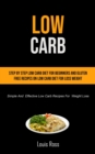 Low Carb : Step By Step Low Carb Diet For Beginners And Gluten Free Recipes On Low Carb Diet For Loss Weight (Simple And Effective Low Carb Recipes For Weight Loss) - Book