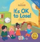 It's OK to Lose! : A Children's Book about Dealing with Losing in Games, Being a Good Sport, and Regulating Difficult Emotions and Feelings - Book