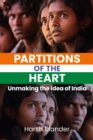 Partitions Of The Heart : Unmaking the Idea of India - Book