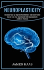 Neuroplasticity : Increase Your Iq, Improve Your Memory and Learn Faster (How to Train Your Brain Health With Neuroplasticity and Brain Plasticity) - Book