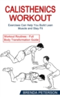 Calisthenics Workout : Exercises Can Help You Build Lean Muscle and Stay Fit (Workout Routines - Full Body Transformation Guide) - Book