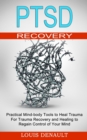 Ptsd Recovery : Practical Mind-body Tools to Heal Trauma (For Trauma Recovery and Healing to Regain Control of Your Mind) - Book