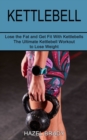 Kettlebell : The Ultimate Kettlebell Workout to Lose Weight (Lose the Fat and Get Fit With Kettlebells) - Book