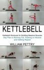 Kettlebell : Day Plan to Burning Fat, Packing on Muscle and Getting Ripped (Kettlebell Workouts for Building Massive Muscles) - Book