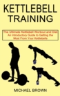Kettlebell Training : An Introductory Guide to Getting the Most From Your Kettlebells (The Ultimate Kettlebell Workout and Diet) - Book