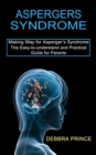 Aspergers Syndrome : The Easy-to-understand and Practical Guide for Parents (Making Way for Asperger's Syndrome) - Book