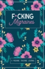 F*cking Migraines : A Daily Tracking Journal For Migraines and Chronic Headaches (Trigger Identification + Relief Log) - Book
