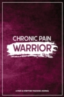 Chronic Pain Warrior : A Pain & Symptom Tracking Journal for Chronic Pain & Illness - Book