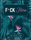 F*ck Fibro : A Pain & Symptom Tracking Journal for Fibromyalgia (Large Edition - 8.5 x 11 and 6 months of tracking) - Book