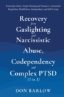 Recovery from Gaslighting & Narcissistic Abuse, Codependency & Complex PTSD (3 in 1) : Emotional Abuse, People-Pleasing and Trauma vs. Emotional Regulation, Mindfulness, Independence and Self-Caring - Book
