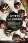 Keto Fat Bombs : Ketogenic Diet Fat Bombs That You Must Prepare Before Any Other! (Desserts, Snacks and Recipes for High Fat Low Carb Diet) - Book