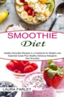 Smoothie Diet : Healthy Smoothie Recipes in a Cookbook for Weight Loss (Essential Guide Plus Healthy Delicious Ketogenic Diet Smoothie) - Book