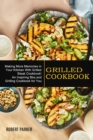 Grilled Cookbook : Making More Memories in Your Kitchen With Grilled Steak Cookbook! (An Inspiring Bbq and Grilling Cookbook for You) - Book