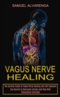 Vagus Nerve Healing : The Secrets to Overcome Anxiety and Ptsd With Stimulation Exercises (The Survival Guide to Vagus Nerve Healing and Self Hypnosis) - Book
