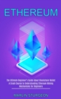 Ethereum : A Crash Course to Understanding Ethereum Mining Mechanisms for Beginners (The Ultimate Beginner's Guide About Blockchain Wallet) - Book