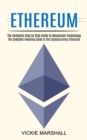 Ethereum : The Complete Investing Guide in the Cryptocurrency Ethereum (The Complete Step by Step Guide to Blockchain Technology) - Book