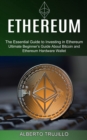 Ethereum : Ultimate Beginner's Guide About Bitcoin and Ethereum Hardware Wallet (The Essential Guide to Investing in Ethereum) - Book