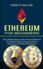Ethereum for Beginners : The Ultimate Guide to the World of Ethereum (The Definitive Quick & Easy Blueprint to Understand and Profit With Ethereum) - Book