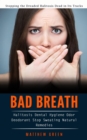 Bad Breath : Stopping the Dreaded Halitosis Dead in Its Tracks (Halitosis Dental Hygiene Odor Deodorant Stop Sweating Natural Remedies) - Book