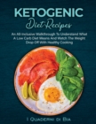 Ketogenic Diet Recipes : An All-Inclusive Walkthrough To Understand What A Low Carb Diet - Book