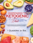 Understanding The Ketogenic Diet : Top Health And Delicious Keto Diet Recipes To Lose Weight, Get Lean, And Feel Amazing With The Low Carb Diet - Book