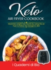Keto Air Fryer Cookbook : Maximize weight loss results by using the air fryer to follow the ketogenic diet - Book