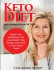 Keto Diet for Women Over 50 2021 : Regain Your Metabolism and Lose Weight, Stay Healthy and Active in Your Senior Years! - Book