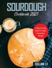 Sourdough Cookbook 2021 : A Step by Step Guide to Make Fermented Breads - Book