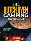 The Dutch Oven Camping Recipes 2021 : Campfire Cookbook for Making Tasty Outdoor Recipes - Book