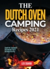 The Dutch Oven Camping Recipes 2021 : Campfire Cookbook for Making Tasty Outdoor Recipes - Book