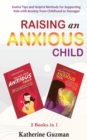 Raising An Anxious Child : Useful Tips and Helpful Methods for Supporting Kids with Anxiety from Childhood to Teenager 2 Books In 1 Bundle - Book