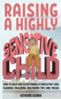 Raising A Highly Sensitive Child : How To Help Our Exceptionally Persistent Kids Flourish Including Meltdown Tips And Tricks - Book