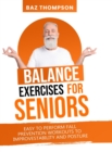 Balance Exercises for Seniors : Easy to Perform Fall Prevention Workouts to Improve Stability and Posture - Book
