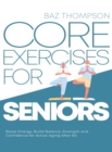 Core Exercises for Seniors : Boost Energy, Build Balance, Strength and Confidence for Active Aging After 60 - Book