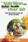 Nutrition for Better Health Over 60 : A Short Guide on How to Eat Well and Stay Well for Seniors - Book