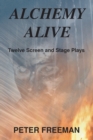 Alchemy Alive : Twelve Screen and Stage Plays - Book