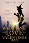 Witching For Love On Valentines Day : A Westwick Witches Paranormal Cozy Mystery - Book