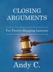 Closing Arguments : For Twelve-Stepping Lawyers - Book