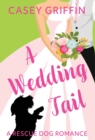 A Wedding Tail : A Romantic Comedy with Mystery and Dogs - Book