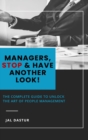Managers, Stop and Have Another Look : The Complete Guide to Unlock the Art of People Management - Book
