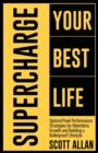 Supercharge Your Best Life : Optimal Peak Performance Strategies for Relentless Growth and Building a Bulletproof Lifestyle - Book
