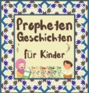 Prophetengeschichten : Koran-Erzahlungen von Propheten verschiedener Epochen fur Kinder Interesse an der Schlafenszeit - Book