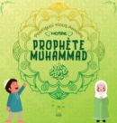 Pourquoi Nous Aimons Notre Prophete Muhammad? : Livre islamique pour enfants musulmans decrivant l'amour de Rasulallah &#65018; pour les enfants, les serviteurs, les pauvres, les animaux, etc. - Book