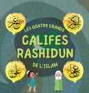Califes Rashidun : Decouvrez la vie des quatre Califes bienveillants et leurs realisations exceptionnelles qui ont faconne l'age d'or Islamique - Book
