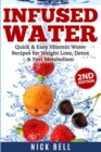 Infused Water : Quick & Easy Vitamin Water Recipes for Weight Loss, Detox & Fast Metabolism - Book
