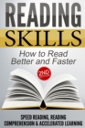 Reading Skills : How to Read Better and Faster - Speed Reading, Reading Comprehension & Accelerated Learning - Book