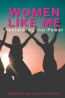 Women Like Me : Reclaiming Our Power - Book