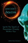 Ancient Intuition : Ignite the Spark of Awareness Already Within You - Book
