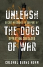 Unleash the Dogs of War : Secret Missions in Support of Operation Crusader - Book